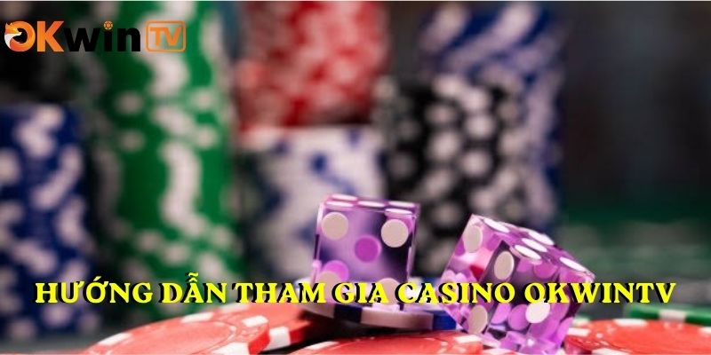 Hướng dẫn tham gia chơi game tại Casino OKWINTV