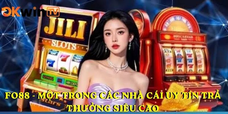 FO88 - Một trong các nhà cái uy tín trả thưởng siêu cao