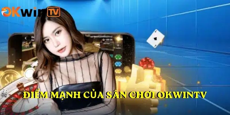 Điểm mạnh của sân chơi OKWINTV