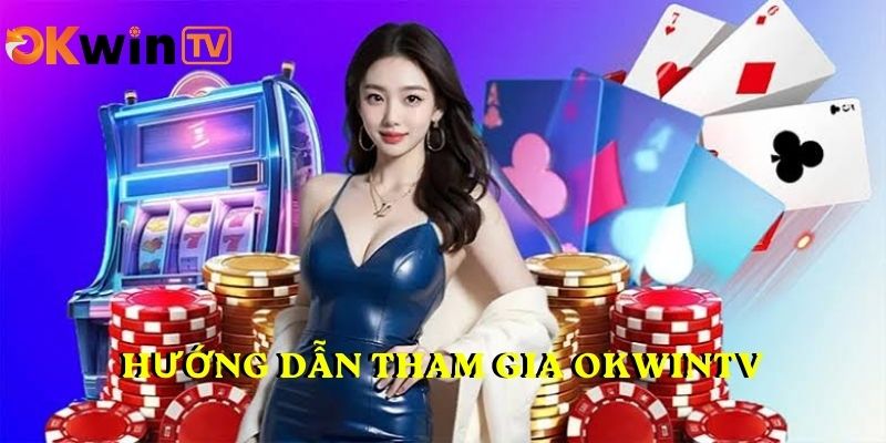 Hướng dẫn tham gia OKWINTV