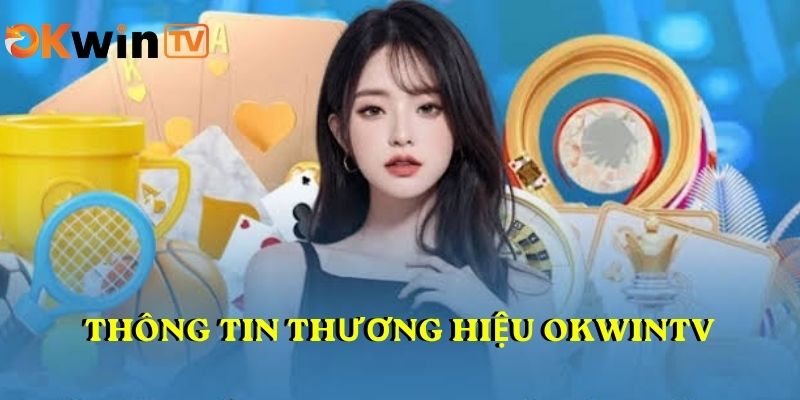 Thông tin thương hiệu OKWINTV