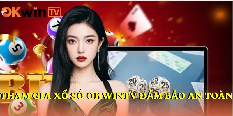 Tham gia xổ số OKWINTV đảm bảo an toàn